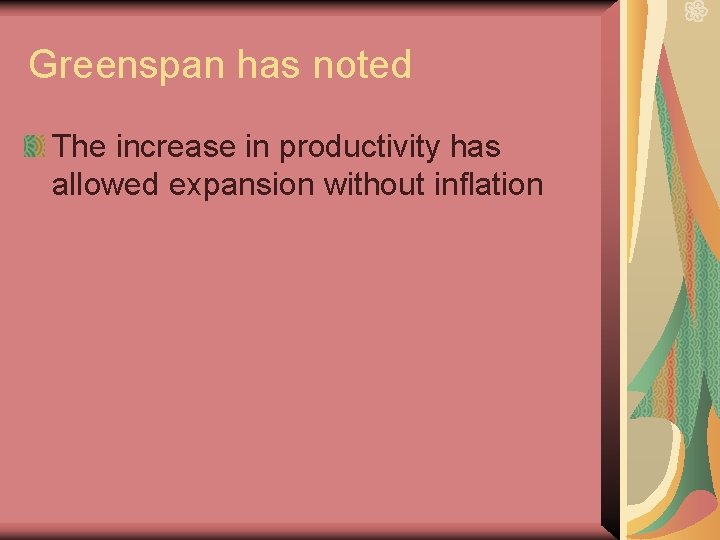 Greenspan has noted The increase in productivity has allowed expansion without inflation 