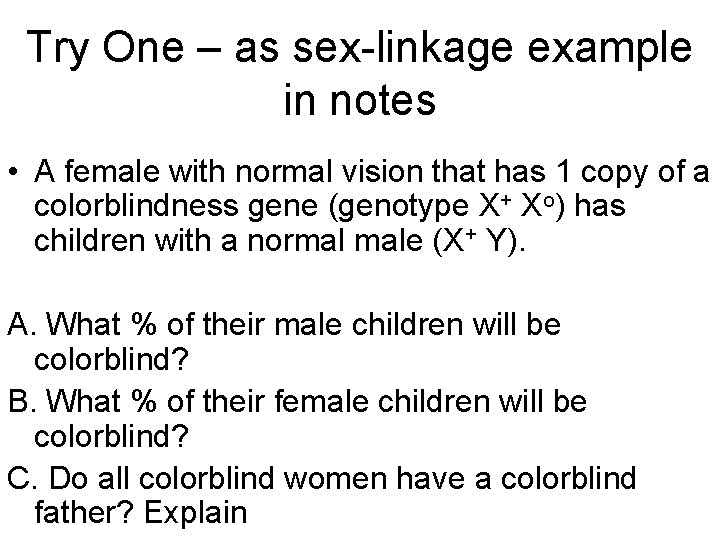 Try One – as sex-linkage example in notes • A female with normal vision