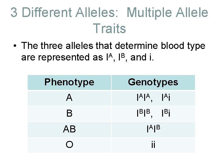 3 Different Alleles: Multiple Allele Traits • The three alleles that determine blood type