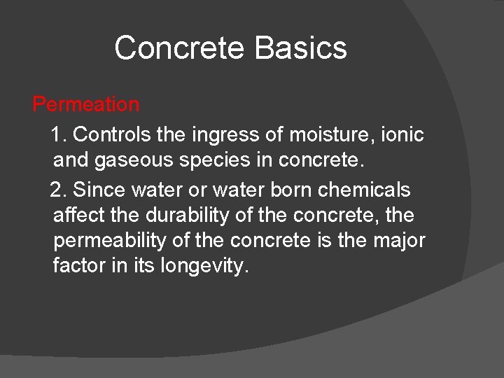 Concrete Basics Permeation 1. Controls the ingress of moisture, ionic and gaseous species in