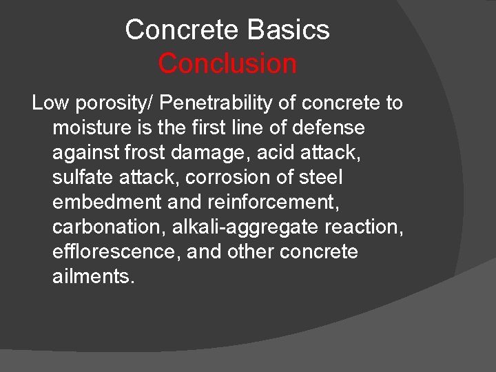 Concrete Basics Conclusion Low porosity/ Penetrability of concrete to moisture is the first line