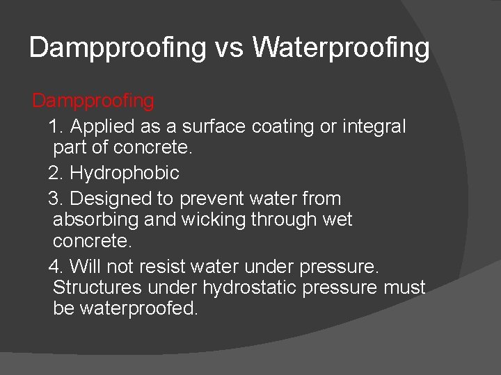 Dampproofing vs Waterproofing Dampproofing 1. Applied as a surface coating or integral part of