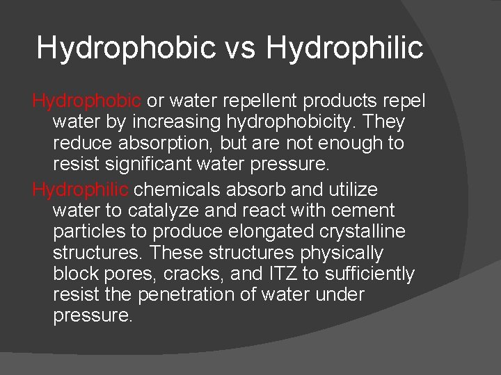 Hydrophobic vs Hydrophilic Hydrophobic or water repellent products repel water by increasing hydrophobicity. They