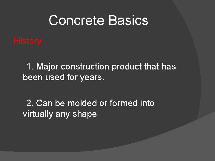 Concrete Basics History 1. Major construction product that has been used for years. 2.