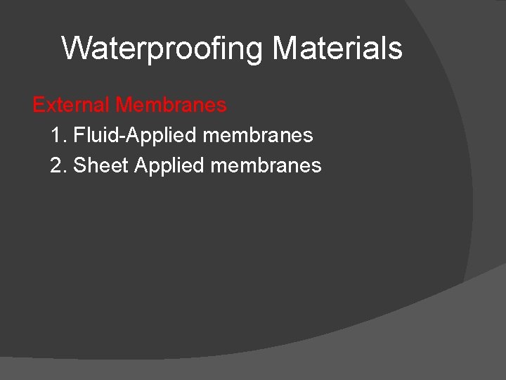 Waterproofing Materials External Membranes 1. Fluid-Applied membranes 2. Sheet Applied membranes 