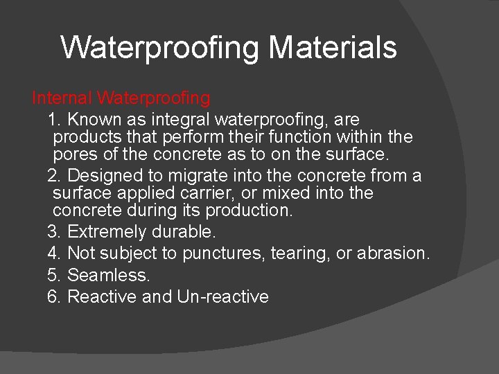 Waterproofing Materials Internal Waterproofing 1. Known as integral waterproofing, are products that perform their
