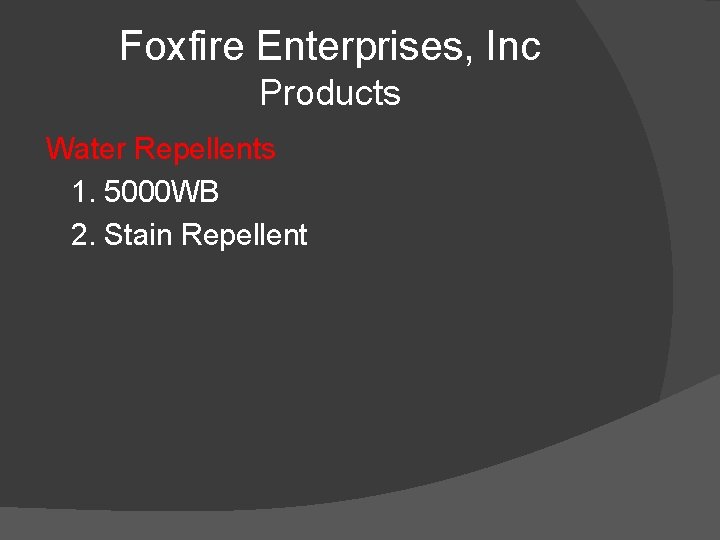 Foxfire Enterprises, Inc Products Water Repellents 1. 5000 WB 2. Stain Repellent 