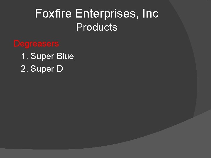 Foxfire Enterprises, Inc Products Degreasers 1. Super Blue 2. Super D 