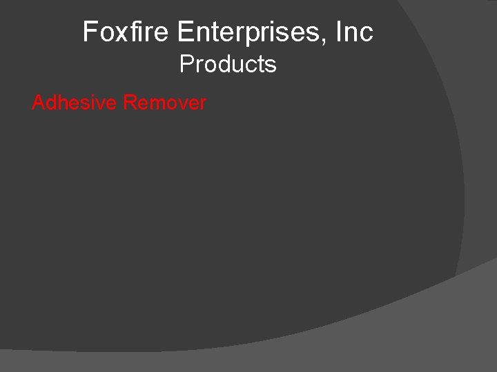 Foxfire Enterprises, Inc Products Adhesive Remover 
