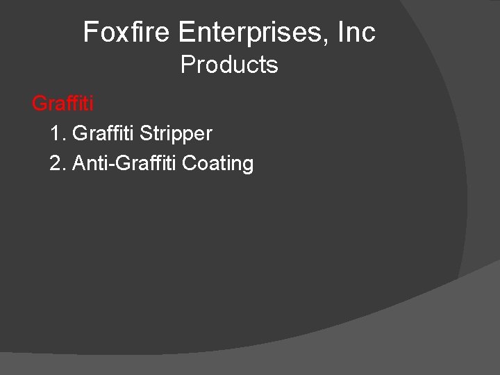 Foxfire Enterprises, Inc Products Graffiti 1. Graffiti Stripper 2. Anti-Graffiti Coating 