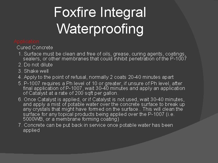 Foxfire Integral Waterproofing Application Cured Concrete 1. Surface must be clean and free of