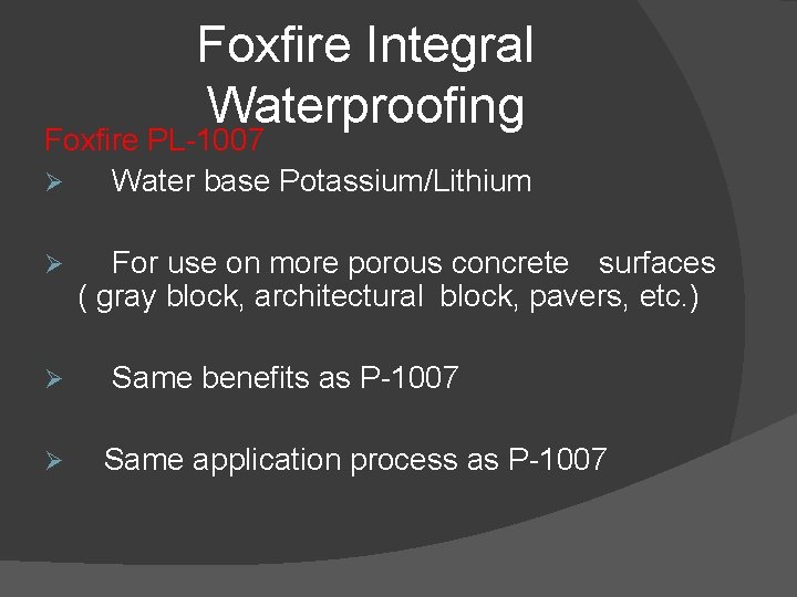 Foxfire Integral Waterproofing Foxfire PL-1007 Ø Water base Potassium/Lithium Ø Ø Ø For use