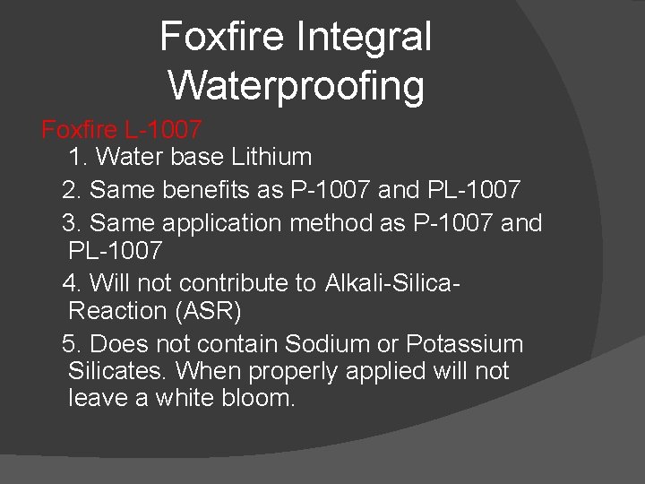 Foxfire Integral Waterproofing Foxfire L-1007 1. Water base Lithium 2. Same benefits as P-1007