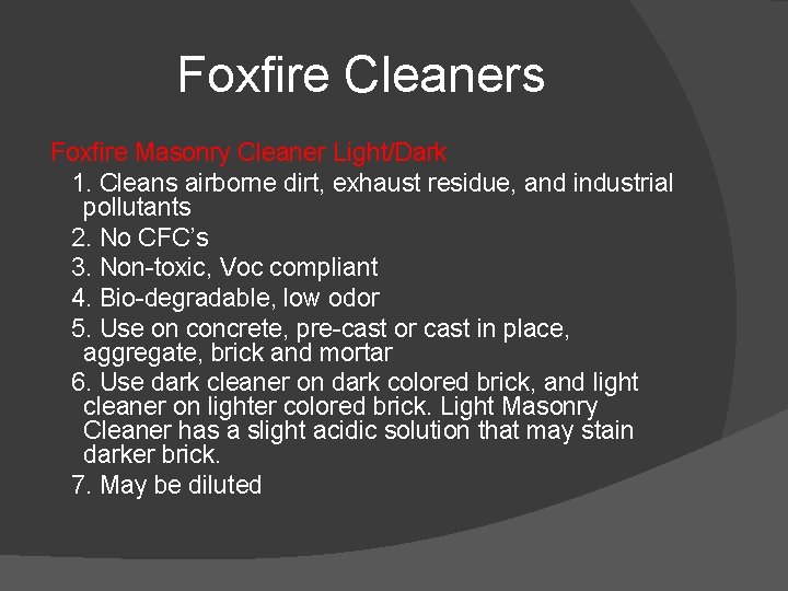 Foxfire Cleaners Foxfire Masonry Cleaner Light/Dark 1. Cleans airborne dirt, exhaust residue, and industrial