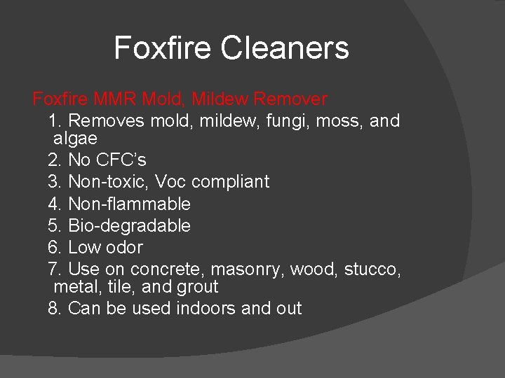 Foxfire Cleaners Foxfire MMR Mold, Mildew Remover 1. Removes mold, mildew, fungi, moss, and