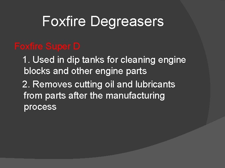 Foxfire Degreasers Foxfire Super D 1. Used in dip tanks for cleaning engine blocks