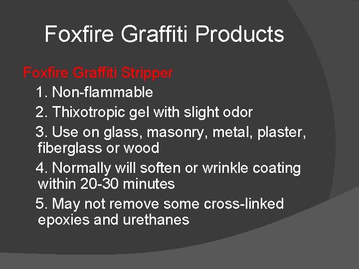 Foxfire Graffiti Products Foxfire Graffiti Stripper 1. Non-flammable 2. Thixotropic gel with slight odor