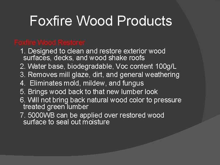 Foxfire Wood Products Foxfire Wood Restorer 1. Designed to clean and restore exterior wood