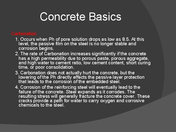 Concrete Basics Carbonation 1. Occurs when Ph of pore solution drops as low as