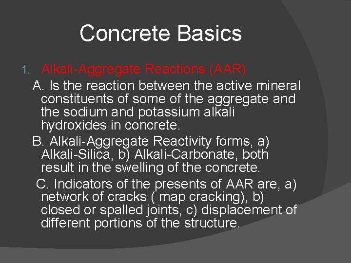 Concrete Basics 1. Alkali-Aggregate Reactions (AAR) A. Is the reaction between the active mineral