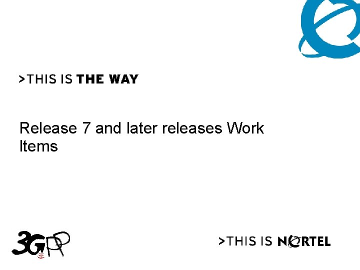 Release 7 and later releases Work Items 