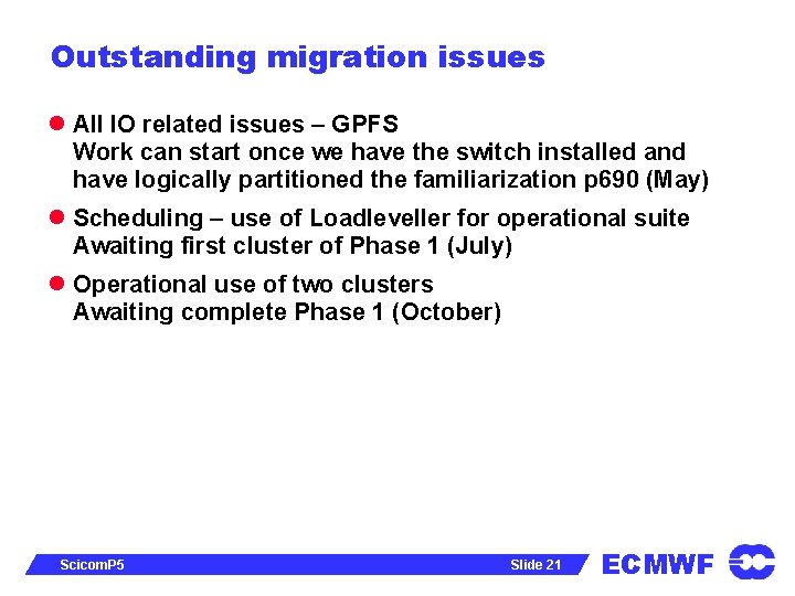 Outstanding migration issues l All IO related issues – GPFS Work can start once