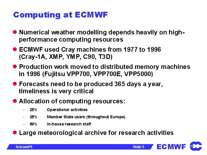 Computing at ECMWF l Numerical weather modelling depends heavily on highperformance computing resources l
