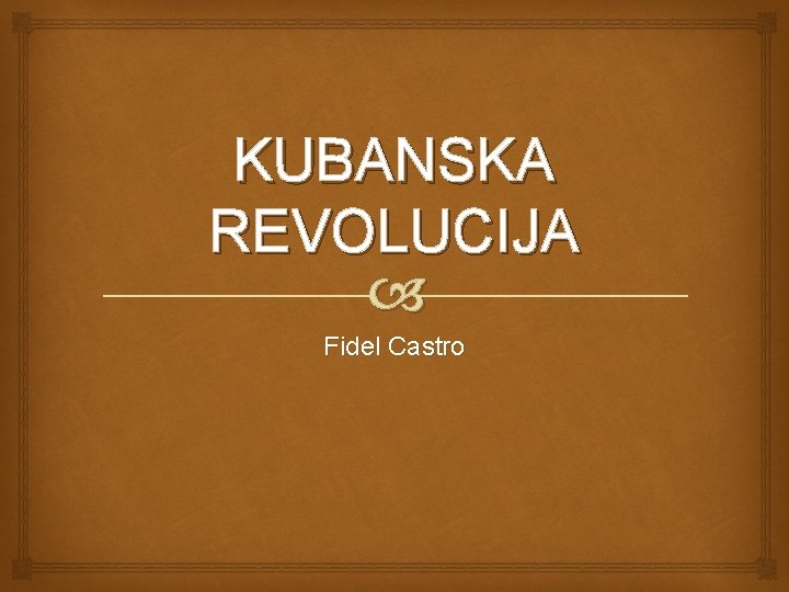 KUBANSKA REVOLUCIJA Fidel Castro 