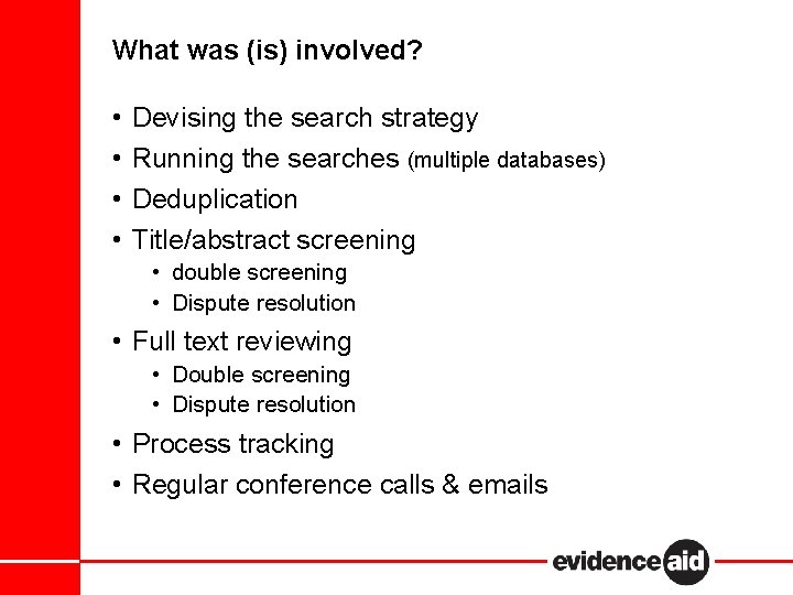 What was (is) involved? • • Devising the search strategy Running the searches (multiple