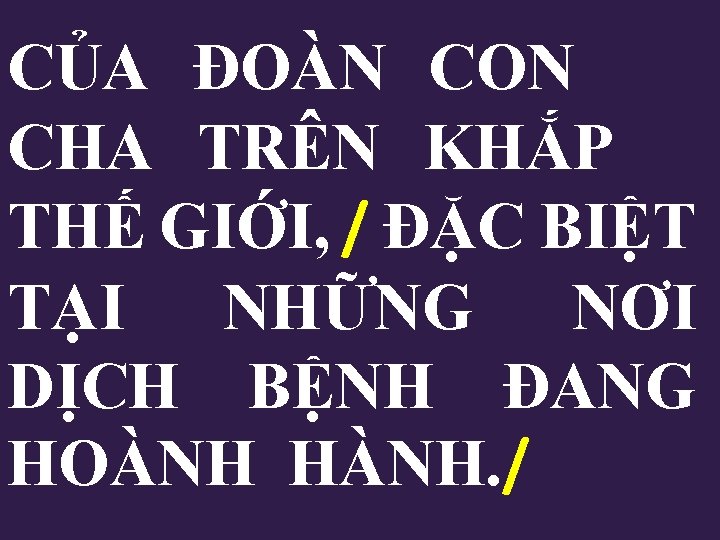 CỦA ĐOÀN CON CHA TRÊN KHẮP THẾ GIỚI, / ĐẶC BIỆT TẠI NHỮNG NƠI