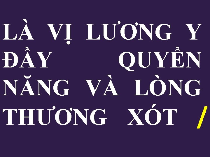 LÀ VỊ LƯƠNG Y ĐẦY QUYỀN NĂNG VÀ LÒNG THƯƠNG XÓT / 