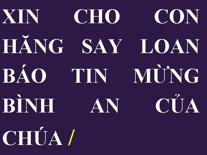 XIN CHO CON HĂNG SAY LOAN BÁO TIN MỪNG BÌNH AN CỦA CHÚA /