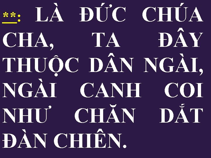 LÀ ĐỨC CHÚA CHA, TA Đ Y THUỘC D N NGÀI, NGÀI CANH COI