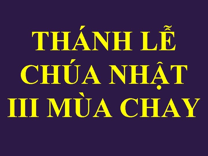 THÁNH LỄ CHÚA NHẬT III MÙA CHAY 