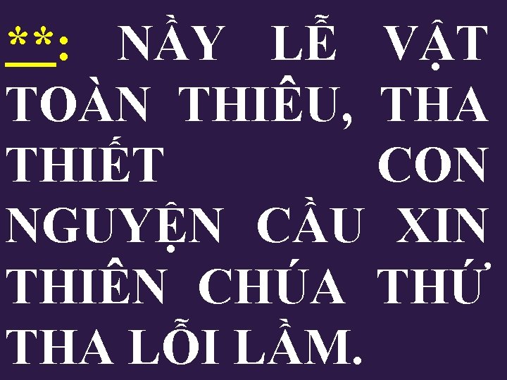 **: NẦY LỄ VẬT TOÀN THIÊU, THA THIẾT CON NGUYỆN CẦU XIN THIÊN CHÚA