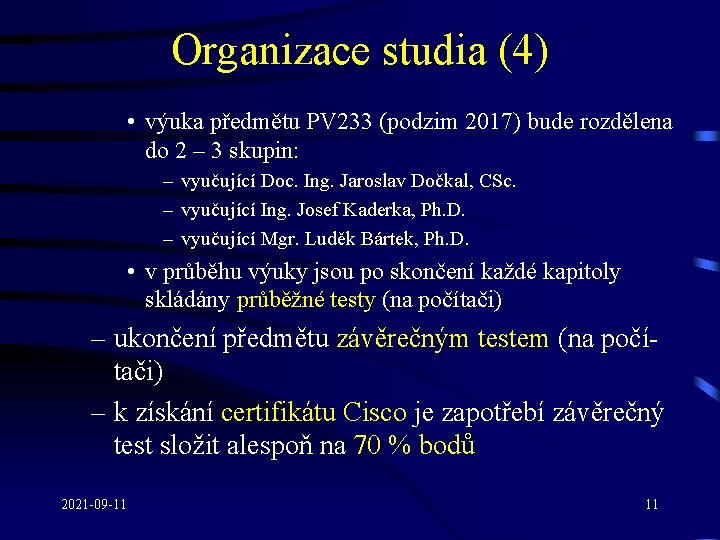 Organizace studia (4) • výuka předmětu PV 233 (podzim 2017) bude rozdělena do 2