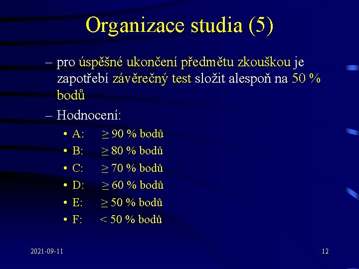 Organizace studia (5) – pro úspěšné ukončení předmětu zkouškou je zapotřebí závěrečný test složit