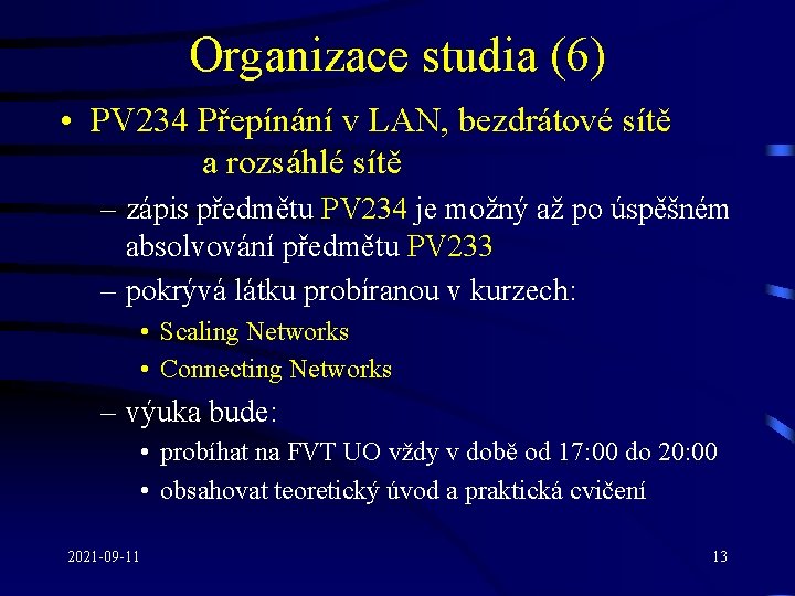 Organizace studia (6) • PV 234 Přepínání v LAN, bezdrátové sítě a rozsáhlé sítě