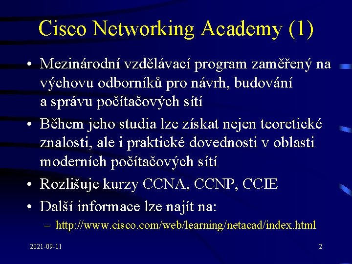 Cisco Networking Academy (1) • Mezinárodní vzdělávací program zaměřený na výchovu odborníků pro návrh,