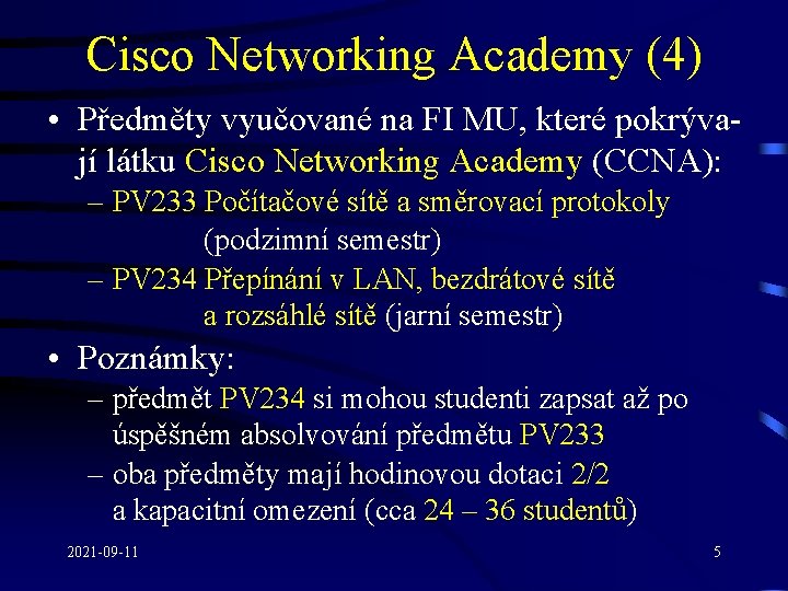 Cisco Networking Academy (4) • Předměty vyučované na FI MU, které pokrývají látku Cisco