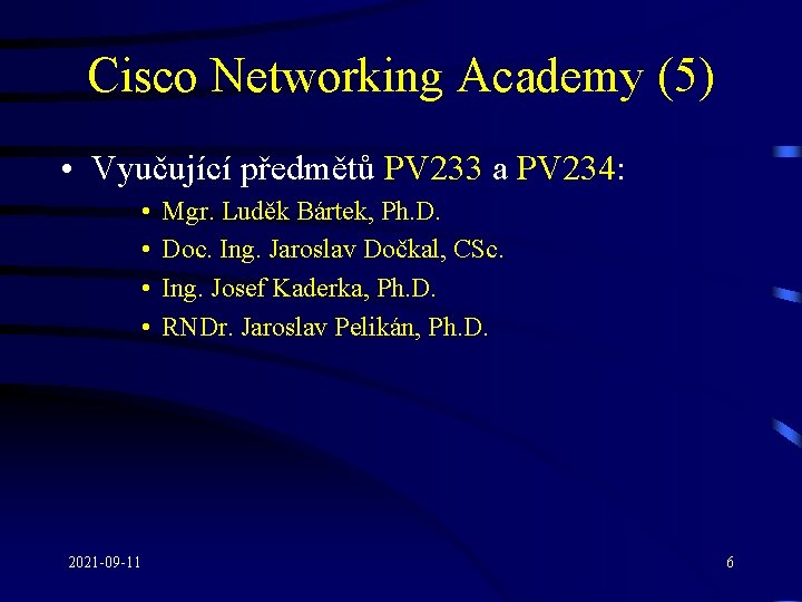 Cisco Networking Academy (5) • Vyučující předmětů PV 233 a PV 234: • •