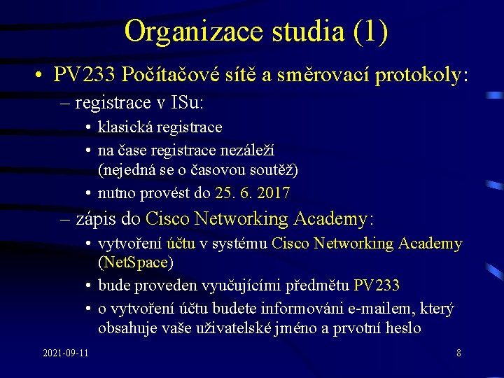 Organizace studia (1) • PV 233 Počítačové sítě a směrovací protokoly: – registrace v