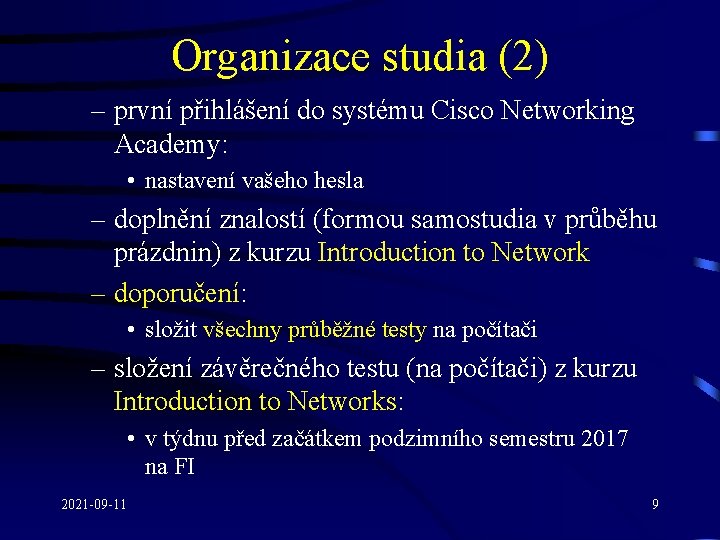 Organizace studia (2) – první přihlášení do systému Cisco Networking Academy: • nastavení vašeho