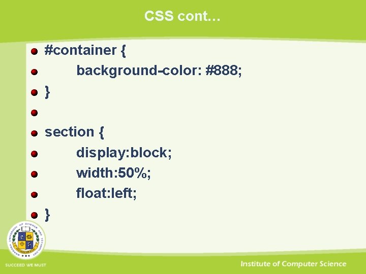 CSS cont… #container { background-color: #888; } section { display: block; width: 50%; float: