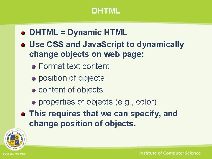 DHTML = Dynamic HTML Use CSS and Java. Script to dynamically change objects on