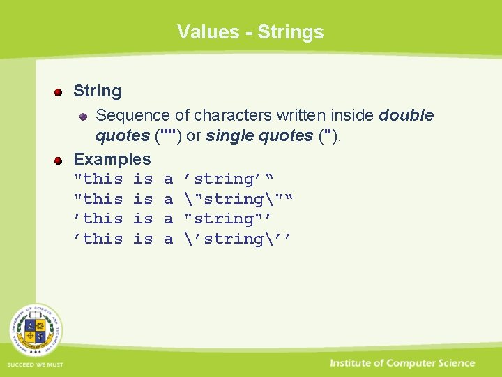 Values - Strings String Sequence of characters written inside double quotes ("") or single