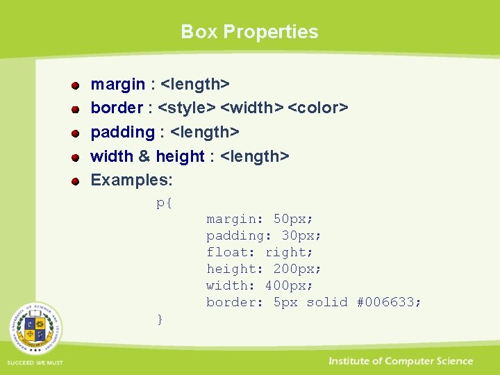 Box Properties margin : <length> border : <style> <width> <color> padding : <length> width
