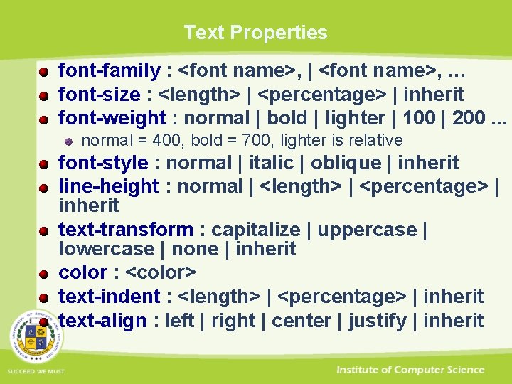 Text Properties font-family : <font name>, | <font name>, … font-size : <length> |