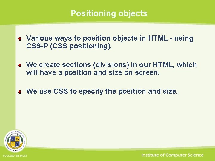Positioning objects Various ways to position objects in HTML - using CSS-P (CSS positioning).