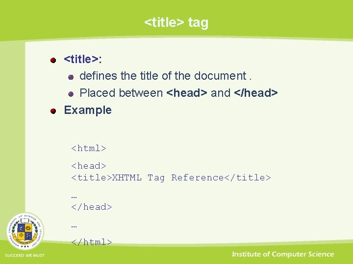 <title> tag <title>: defines the title of the document. Placed between <head> and </head>